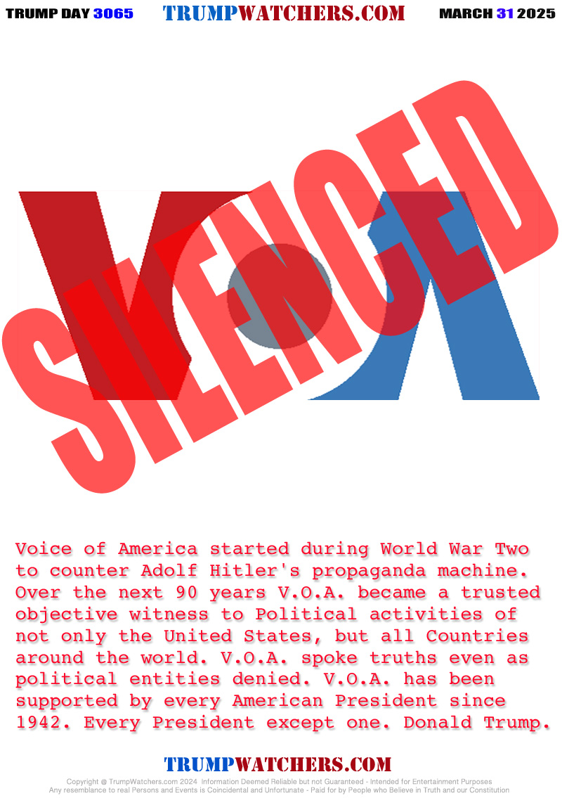 Voice of America started during World War Two 
to counter Adolf Hitler's propaganda machine.
Over the next 90 years V.O.A. became a trusted 
objective witness to Political activities of
not only the United States, but all Countries
around the world. V.O.A. spoke truths even as
political entities denied. V.O.A. has been
supported by every American President since 
1942. Every President except one. Donald Trump.